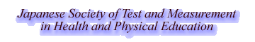Japanese Society of Test and Measurement in Health and Physical Education